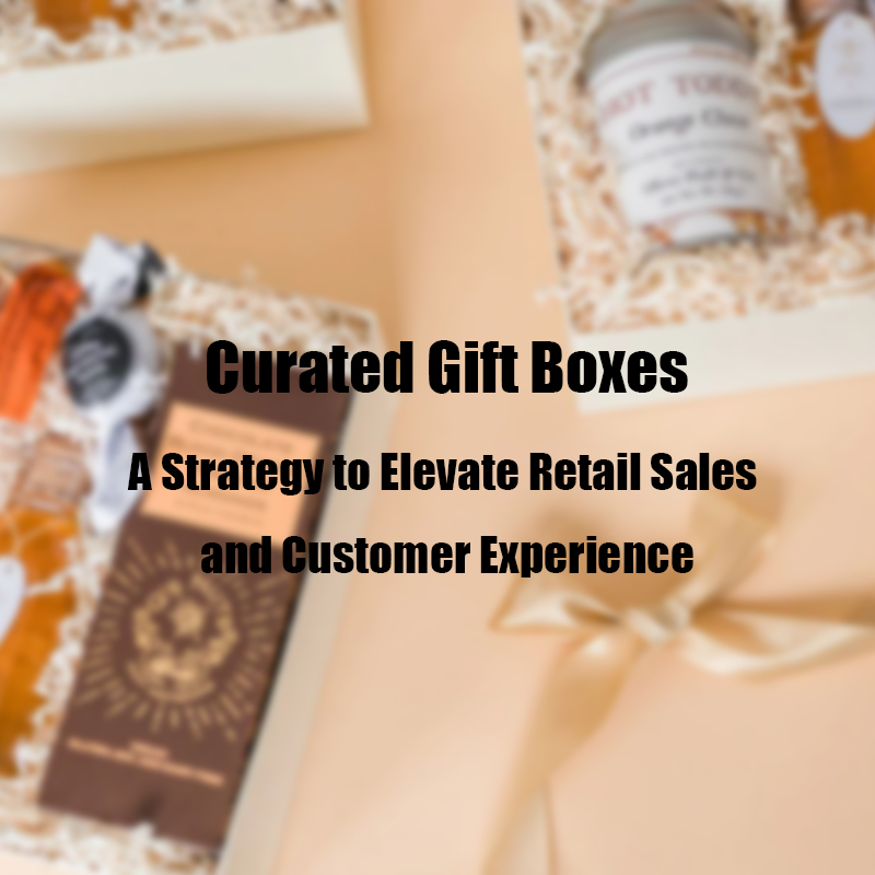 Curated Gift Boxes: A Strategy to Elevate Retail Sales and Customer Experience